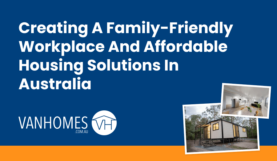 Creating a Family-Friendly Workplace and Affordable Housing Solutions in Australia