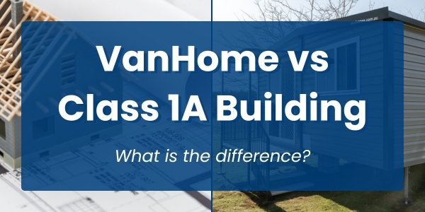 Why VanHomes Aren’t Class 1A Buildings? - What That Means for You!